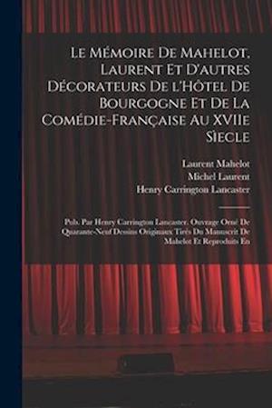 Le Mémoire de Mahelot, Laurent et d'autres décorateurs de l'Hôtel de Bourgogne et de la Comédie-Française au XVIIe sìecle; pub. par Henry Carrington L