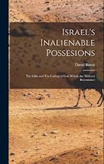 Israel's Inalienable Possesions: The Gifts and The Calling of God Which are Without Repentance 