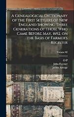 A Genealogical Dictionary of the First Settlers of New England Showing Three Generations of Those who Came Before May, 1692, on the Basis of Farmer's 