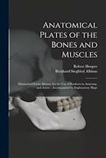 Anatomical Plates of the Bones and Muscles: Diminished From Albinus, for the use of Students in Anatomy, and Artists : Accompanied by Explanatory Maps