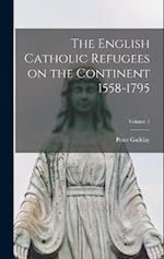 The English Catholic Refugees on the Continent 1558-1795; Volume 1 