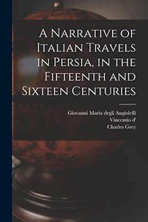 A Narrative of Italian Travels in Persia, in the Fifteenth and Sixteen Centuries