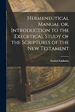 Hermeneutical Manual or, Introduction to the Exegetical Study of the Scriptures of the New Testament 