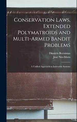 Conservation Laws, Extended Polymatroids and Multi-armed Bandit Problems: A Unified Approach to Indexable Systems