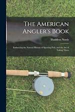 The American Angler's Book: Embracing the Natural History of Sporting Fish, and the art of Taking Them 