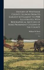 History of Whiteside County, Illinois From its Earliest Settlement to 1908: Illustrated, With Biographical Sketches of Some Prominent Citizens of the 