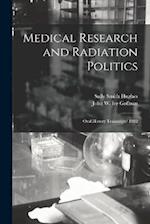 Medical Research and Radiation Politics: Oral History Transcript/ 1982 