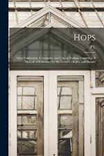 Hops; Their Cultivation, Commerce, and Uses in Various Countries. A Manual of Reference for the Grower, Dealer, and Brewer 