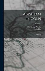 Abraham Lincoln: A History; Volume 7 