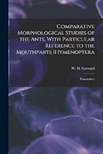 Comparative Morphological Studies of the Ants, With Particular Reference to the Mouthparts (Hymenoptera: Formicidae) 