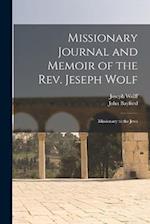 Missionary Journal and Memoir of the Rev. Jeseph Wolf: Missionary to the Jews 