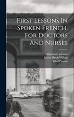 First Lessons In Spoken French, For Doctors And Nurses 