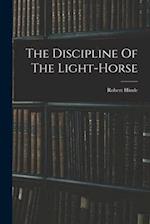 The Discipline Of The Light-horse 