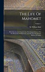 The Life Of Mahomet: With Introductory Chapters On The Original Sources For The Biography Of Mahomet, And On The Pre-islamite History Of Arabia; Volum