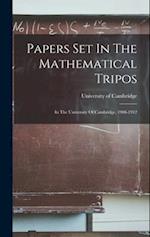 Papers Set In The Mathematical Tripos: In The University Of Cambridge, 1908-1912 