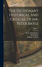 The Dictionary Historical And Critical Of Mr. Peter Bayle; Volume 1 