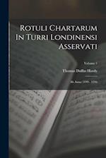 Rotuli Chartarum In Turri Londinensi Asservati: Ab Anno 1199 - 1216; Volume 1 