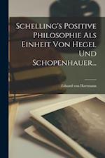 Schelling's Positive Philosophie als Einheit von Hegel und Schopenhauer...