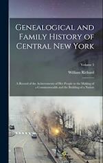 Genealogical and Family History of Central New York: A Record of the Achievements of Her People in the Making of a Commonwealth and the Building of a 