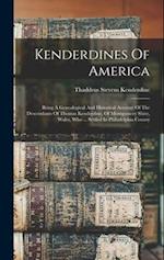 Kenderdines Of America: Being A Genealogical And Historical Account Of The Descendants Of Thomas Kenderdine, Of Montgomery Shire, Wales, Who ... Settl