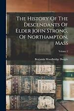 The History Of The Descendants Of Elder John Strong, Of Northampton, Mass; Volume 2 