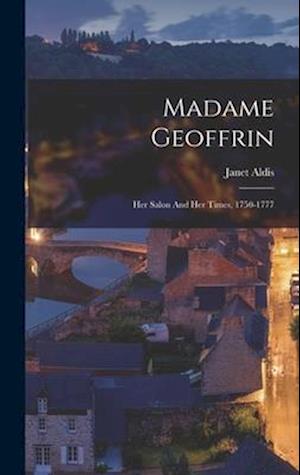 Madame Geoffrin: Her Salon And Her Times, 1750-1777