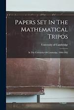 Papers Set In The Mathematical Tripos: In The University Of Cambridge, 1908-1912 