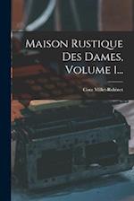 Maison Rustique Des Dames, Volume 1...