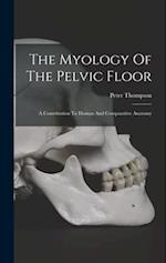 The Myology Of The Pelvic Floor: A Contribution To Human And Comparative Anatomy 