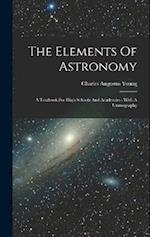 The Elements Of Astronomy: A Textbook For High Schools And Academies : With A Uranography 