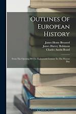 Outlines Of European History: From The Opening Of The Eighteenth Century To The Present Day 