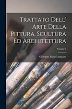 Trattato Dell' Arte Della Pittura, Scultura Ed Architettura; Volume 1