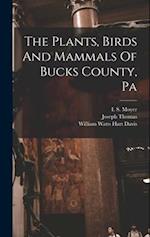 The Plants, Birds And Mammals Of Bucks County, Pa 