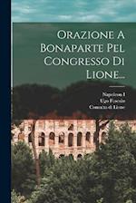 Orazione A Bonaparte Pel Congresso Di Lione...