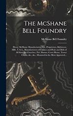 The McShane Bell Foundry: Henry McShane Manufacturing Co., Proprietors, Baltimore, MD., U.S.A., Manufacturers of Chimes and Peals and Bells of All Siz