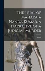 The Trial of Maharaja Nanda Kumar, a Narrative of a Judicial Murder 