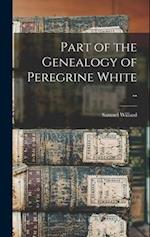 Part of the Genealogy of Peregrine White .. 
