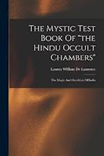 The Mystic Test Book Of "the Hindu Occult Chambers": The Magic And Occultism Of India 