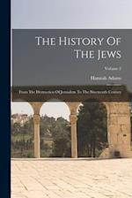 The History Of The Jews: From The Destruction Of Jerusalem To The Nineteenth Century; Volume 2 