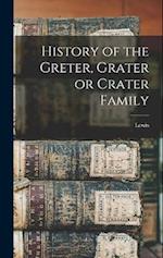 History of the Greter, Grater or Crater Family 