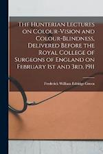 The Hunterian Lectures on Colour-vision and Colour-blindness, Delivered Before the Royal College of Surgeons of England on February 1st and 3rd, 1911 