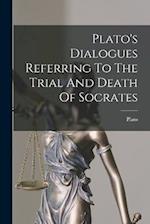 Plato's Dialogues Referring To The Trial And Death Of Socrates 