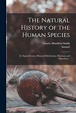 The Natural History of the Human Species: Its Typical Forms, Primeval Distribution, Filiations, and Migrations .. 