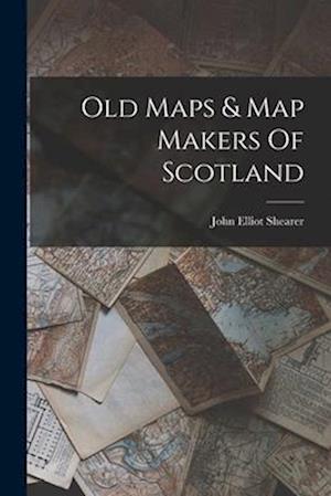 Old Maps & Map Makers Of Scotland