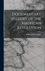 Documentary History of the American Revolution 