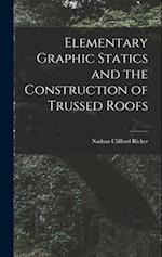 Elementary Graphic Statics and the Construction of Trussed Roofs 