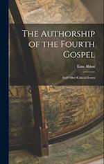 The Authorship of the Fourth Gospel: And Other Critical Essays 