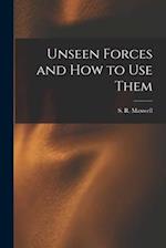 Unseen Forces and How to Use Them 