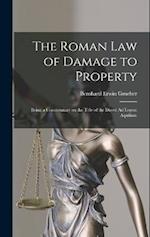 The Roman Law of Damage to Property: Being a Commentary on the Title of the Digest Ad Legem Aquiliam 