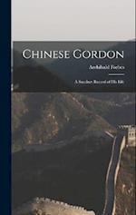 Chinese Gordon: A Succinct Record of His Life 